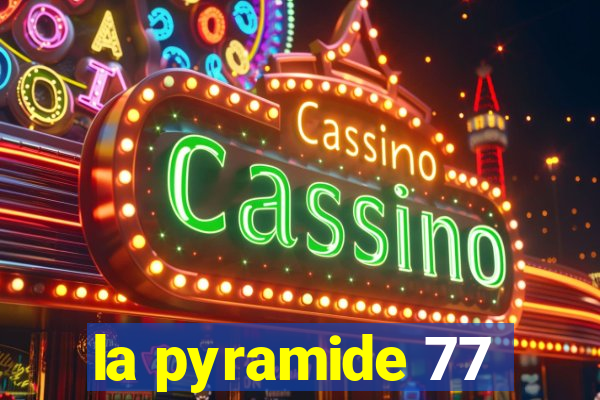 la pyramide 77