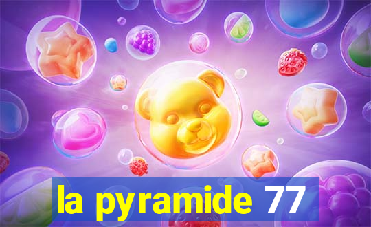 la pyramide 77