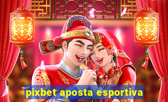 pixbet aposta esportiva