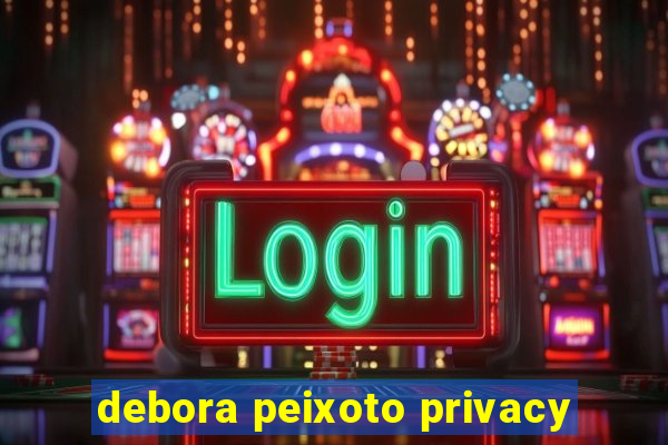 debora peixoto privacy