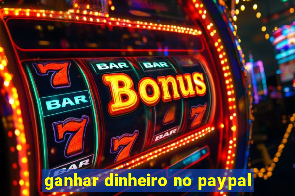 ganhar dinheiro no paypal