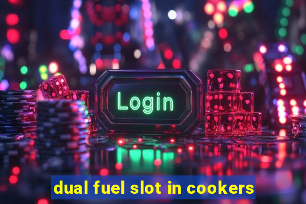 dual fuel slot in cookers