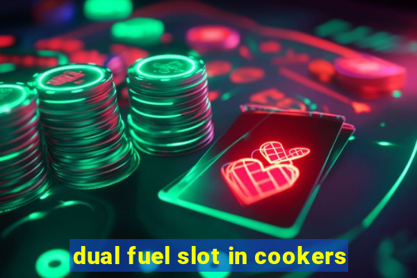 dual fuel slot in cookers