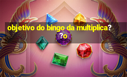 objetivo do bingo da multiplica??o