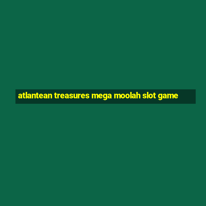 atlantean treasures mega moolah slot game