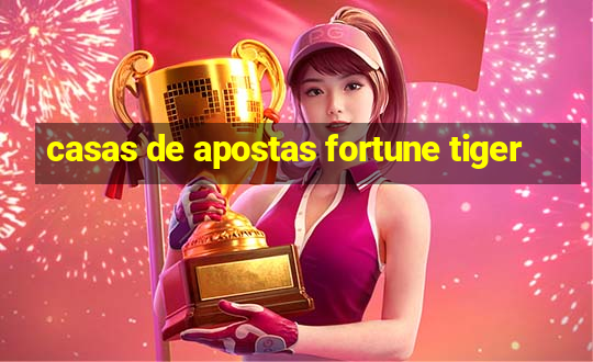 casas de apostas fortune tiger