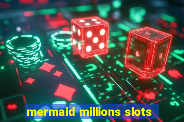 mermaid millions slots