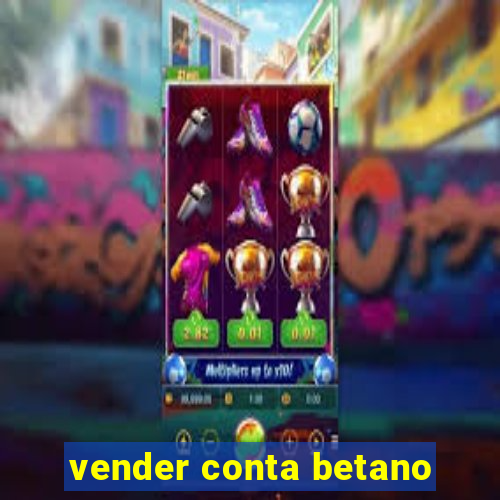 vender conta betano