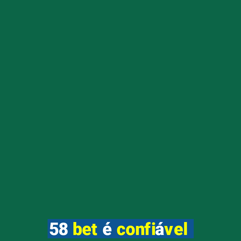 58 bet é confiável