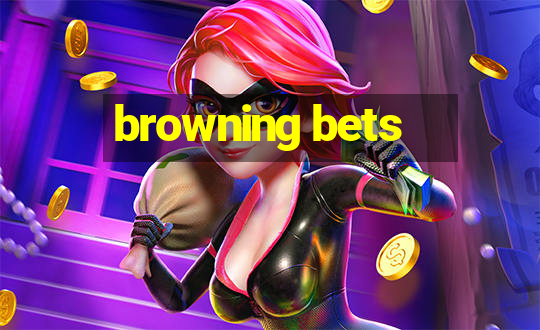 browning bets