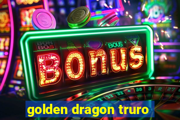 golden dragon truro