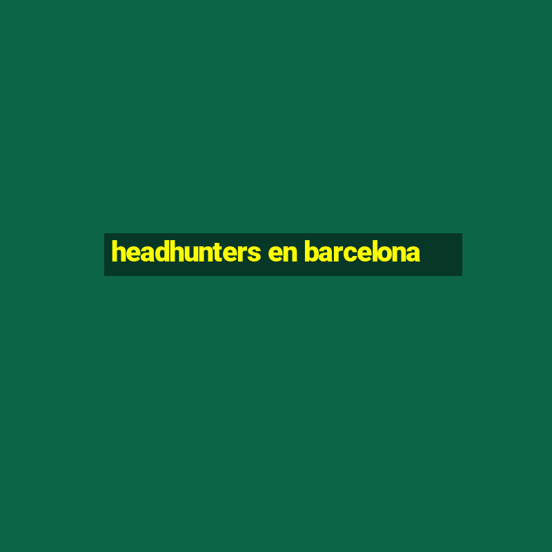 headhunters en barcelona