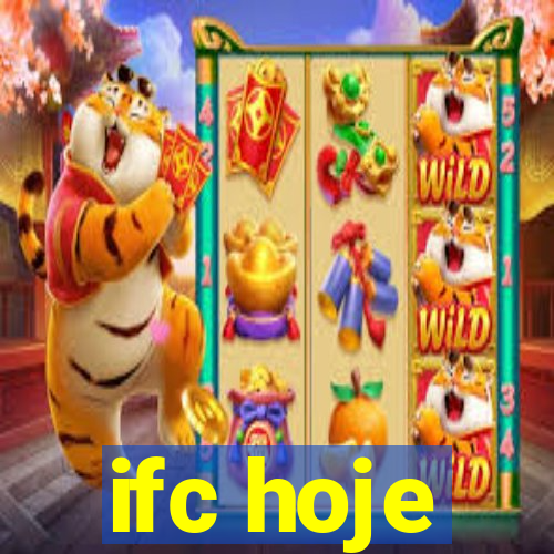 ifc hoje