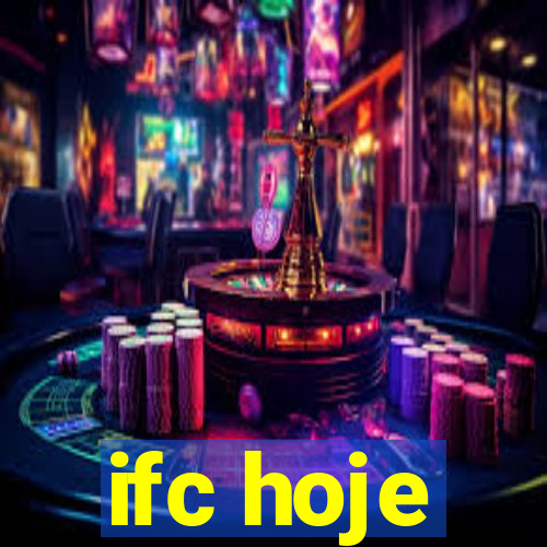 ifc hoje