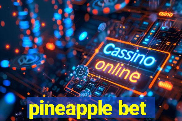 pineapple bet