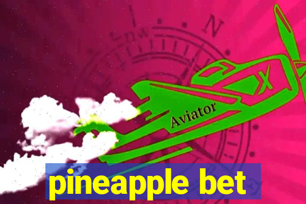 pineapple bet