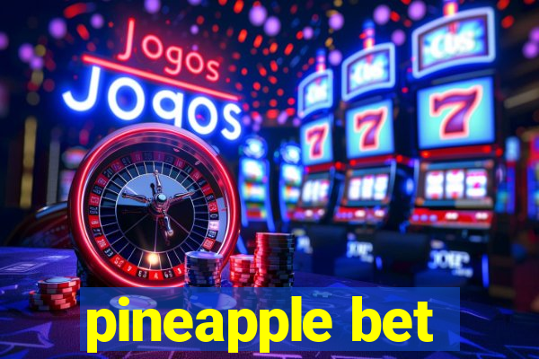 pineapple bet