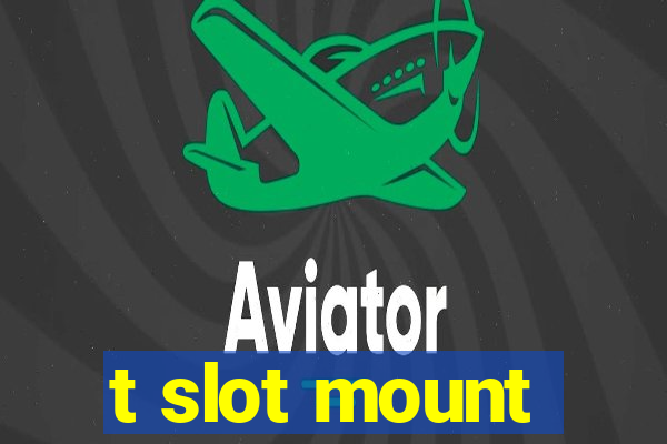 t slot mount