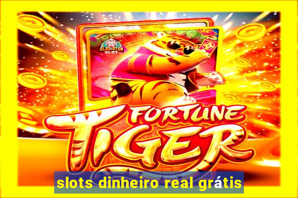 slots dinheiro real grátis