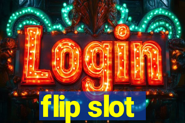 flip slot