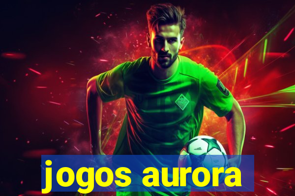 jogos aurora