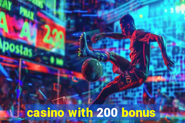 casino with 200 bonus