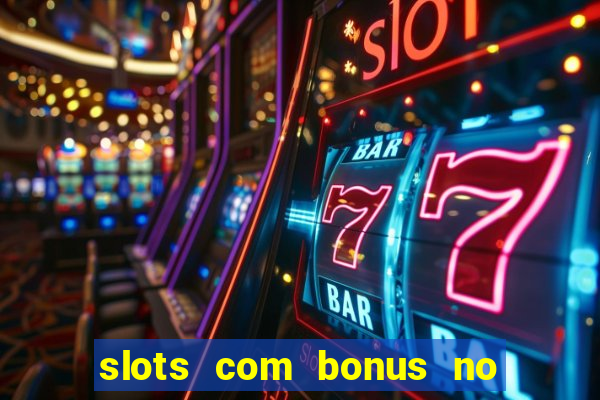 slots com bonus no cadastro sem depósito