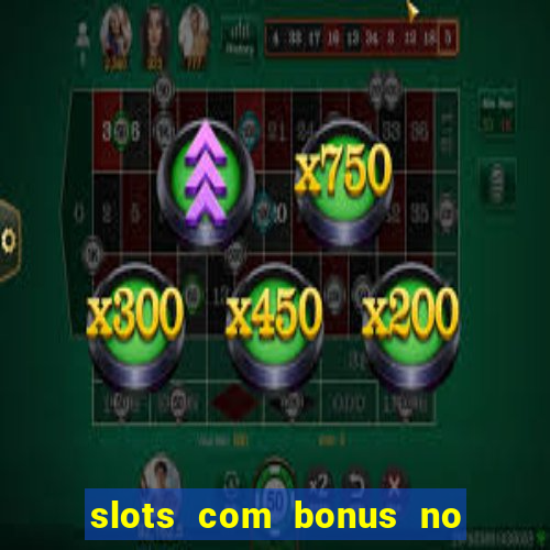 slots com bonus no cadastro sem depósito