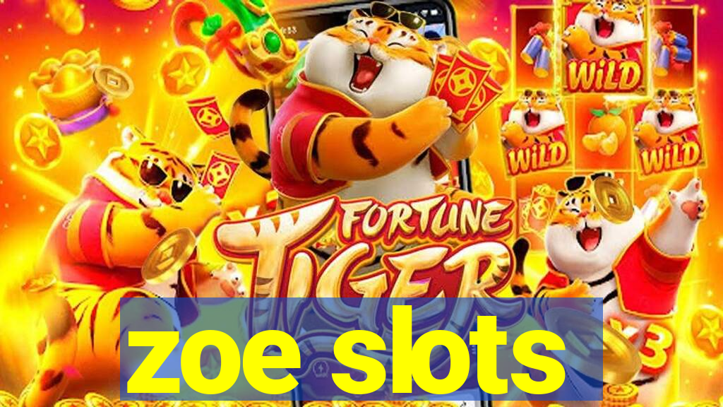 zoe slots