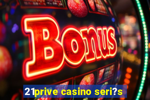 21prive casino seri?s