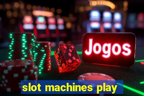 slot machines play