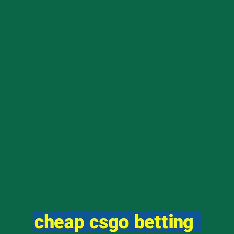 cheap csgo betting