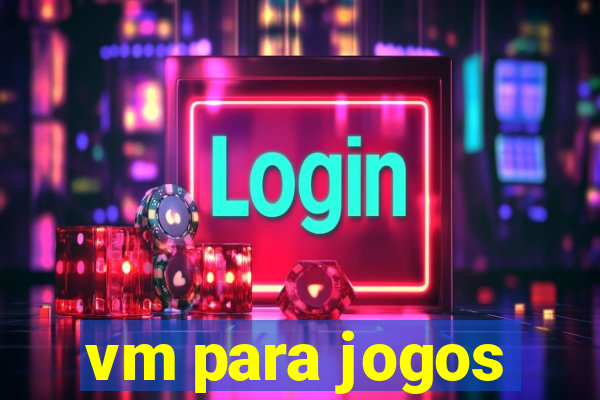 vm para jogos