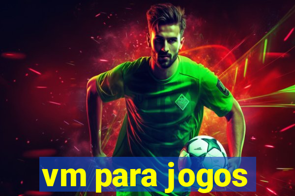 vm para jogos