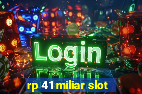 rp 41 miliar slot