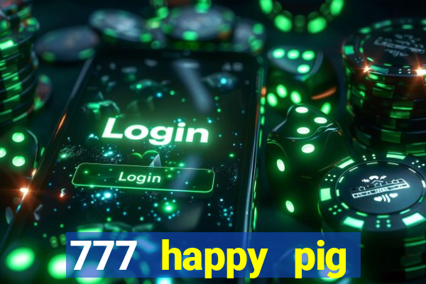 777 happy pig slots casino