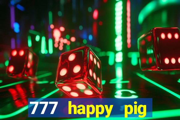 777 happy pig slots casino