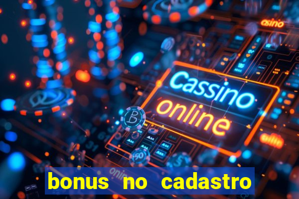 bonus no cadastro sem dep贸sito