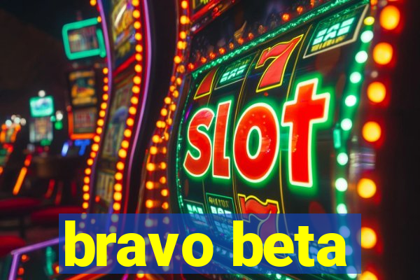 bravo beta