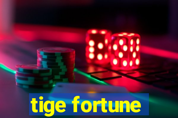 tige fortune