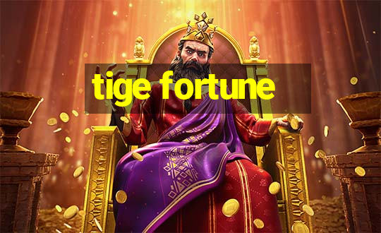 tige fortune