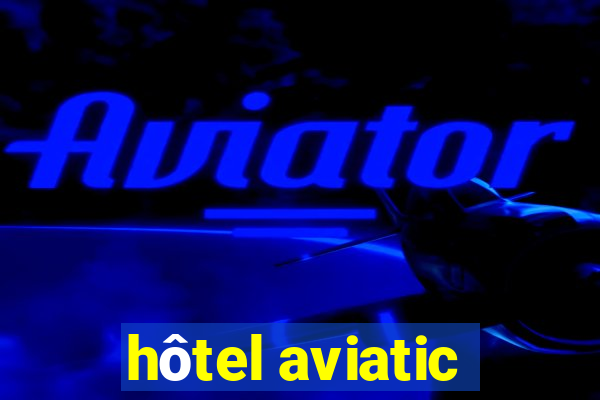 hôtel aviatic