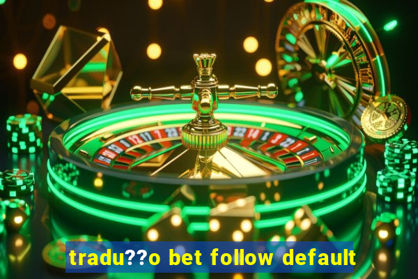 tradu??o bet follow default