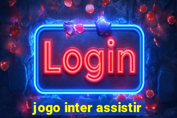 jogo inter assistir