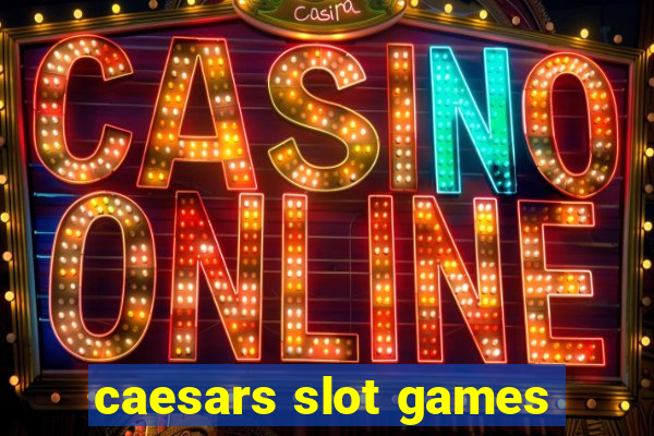 caesars slot games