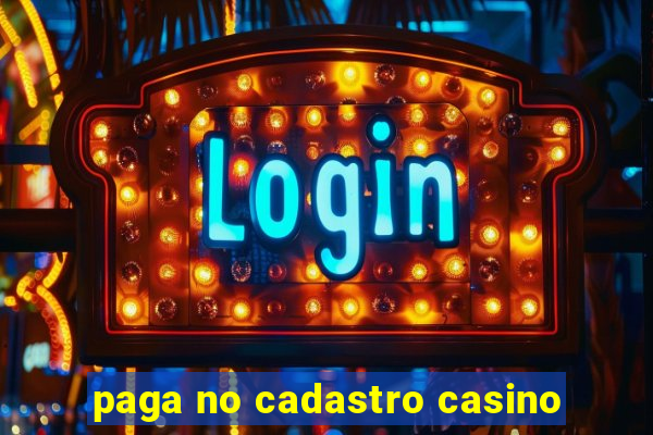 paga no cadastro casino