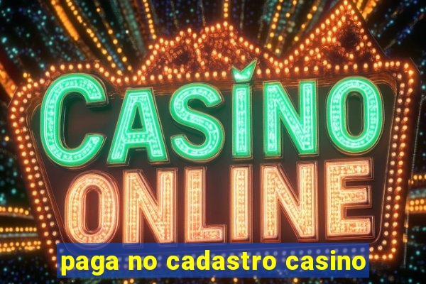 paga no cadastro casino