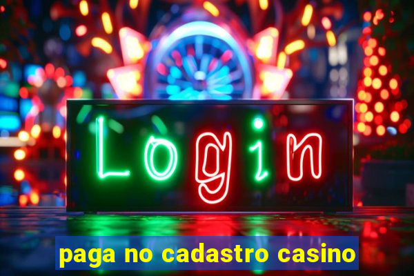 paga no cadastro casino