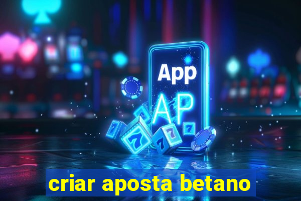 criar aposta betano