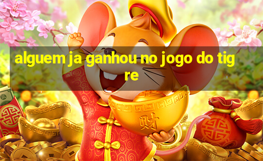 alguem ja ganhou no jogo do tigre